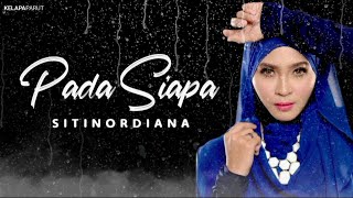Download lagu Pada Siapa - Siti Nordiana (Lirik Video) mp3 Download lagu Pada Siapa - Siti Nordiana (Lirik Video) mp3