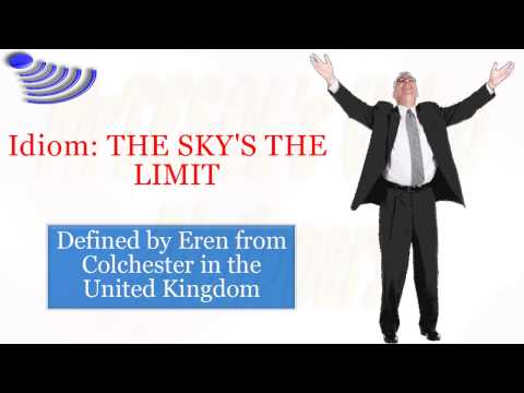 Idiom: THE SKY'S THE LIMIT