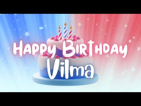 Happy Birthday Vilma • Canción Cumpleaños Feliz para Vilma 🎂 Birthday Song for Vilma