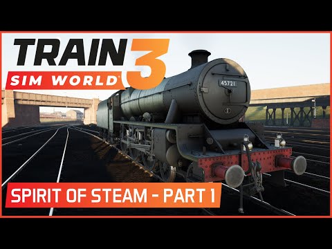 Train Sim World 3 - Spirit of Steam - Part 1