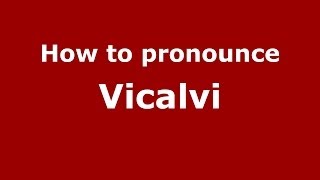 How to pronounce Vicalvi