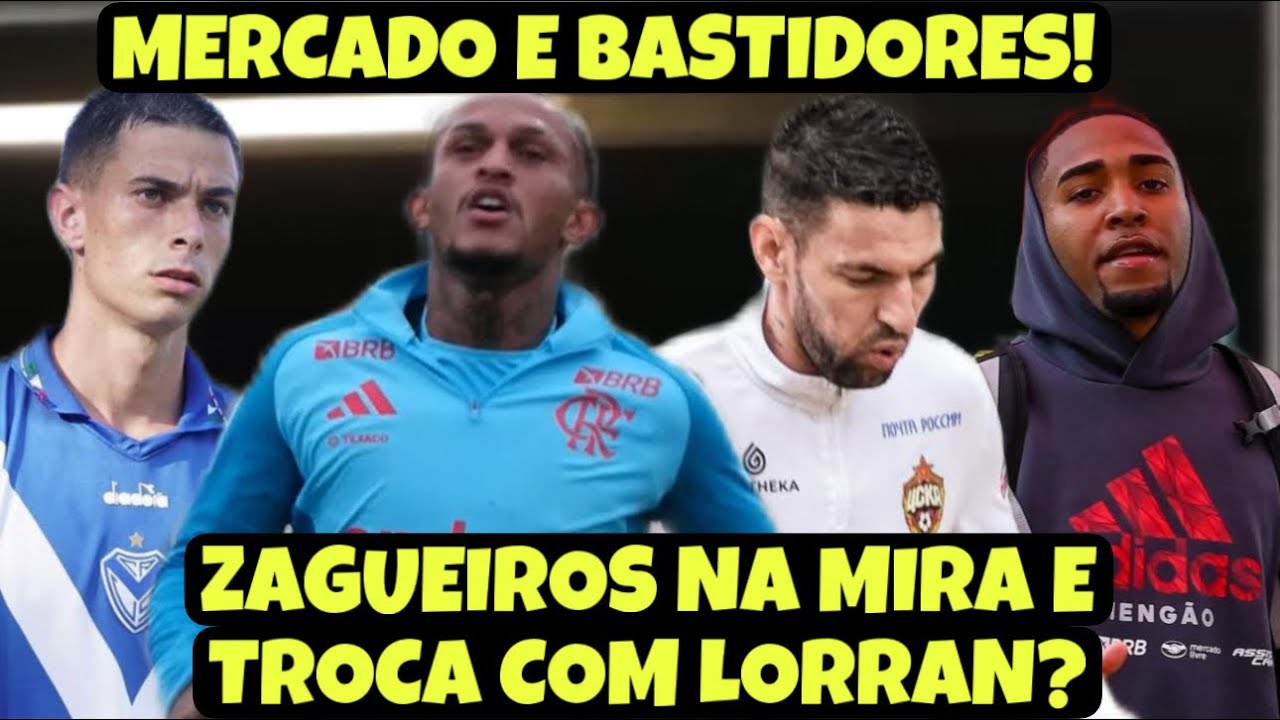FLA BUSCA ZAGUEIRO! EX-CRIA TROCADO POR LORRAN MAIS $! JOGADOR DO VELEZ? MERCADO E MAIS BASTIDORES!