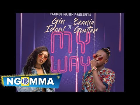 MY WAY BY GIN IDEAL & BEENIE GUNTER (SMS SKIZA CODE 7480558 TO 811)
