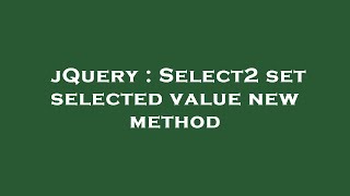 Download the video "jQuery : Select2 set selected value new method"