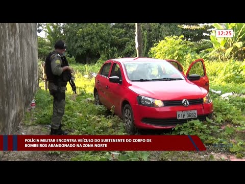 Polícia Militar encontra veículo de Subtenente do Corpo de bombeiros na zona norte 05 04 2023