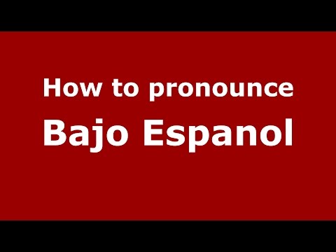 How to pronounce Bajo Espanol (Colombian Spanish/Colombia)  - PronounceNames.com