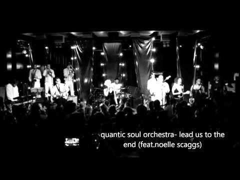 Quantic Soul Orchestra- Lead Us To The End (feat.Noelle Scaggs) HD