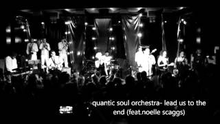Quantic Soul Orchestra- Lead Us To The End (feat.Noelle Scaggs) HD