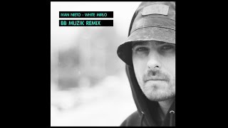 IVAN NIETO - WHITE MIRLO (BB Muzik REMIX)