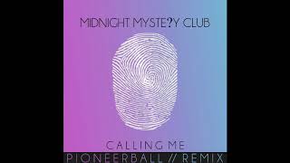 Calling Me - Pioneerball Remix (Audio) - Midnight Mystery Club