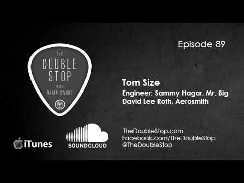 Tom Size Interview (Engineer: Aerosmith, Sammy Hagar, Mr. Big) Double Stop Ep 89