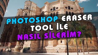 Photoshop Silgi Aracı Nasıl Kullanılır? Eraser Tool İle Silme İşlemi Nasıl Yapılır? 33. Ders