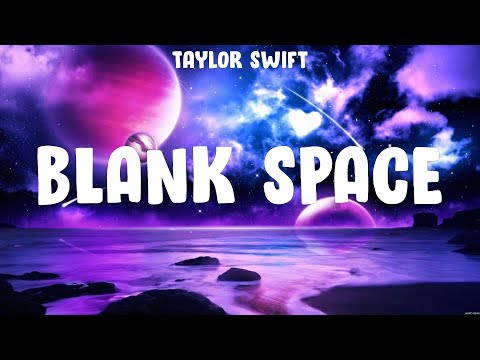 Blank Space - Taylor Swift (Lyrics) - At My Worst, Happier,