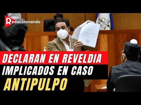 LISTA DE LOS DECLARADOS EN REVELDIA "CASO ANTIPULPO"