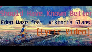 Eden Maze feat  Viktoria Glans - Should Have Known Better(Lyric Video)