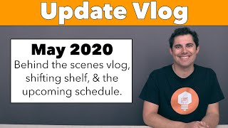 Update May '20 - Behind the Scenes, Shifting Shelf,  & Upcoming Schedule!