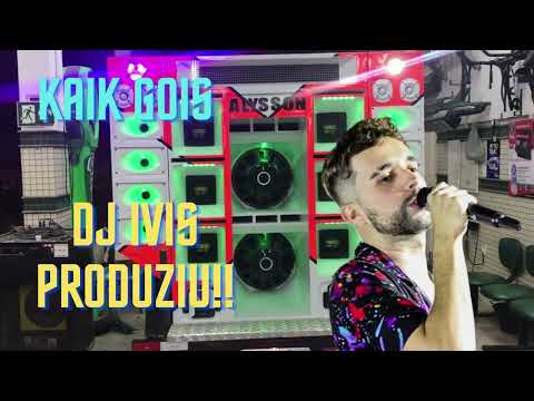 KAIK GOIS - MEDLEY PAREDÃO - DJ IVIS PRODUZIU - MUSICA NOVAS