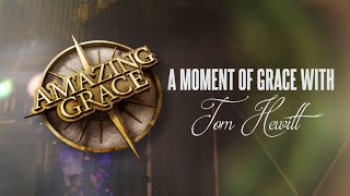 A Moment of Grace with Tom Hewitt