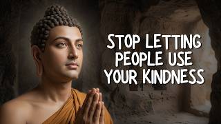 Stop Letting People Use Your Kindness | Buddhism