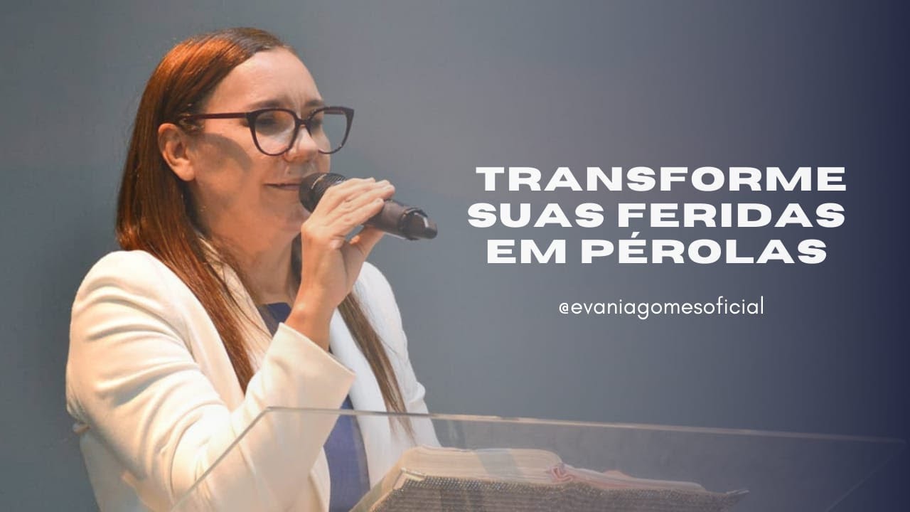 Transforme Suas Feridas Em Pérolas -  Pregação Culto de Mulheres -  (Pra.Evânia Gomes)