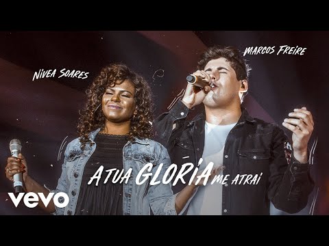 Marcos Freire - A Tua Glória Me Atrai ft. Nívea Soares