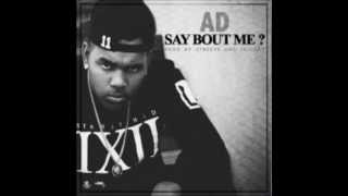 AD - Say Bout Me (Prod. by Streets & Trickey) [New Rap 2013]