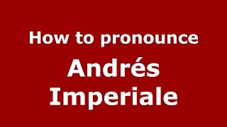 How to pronounce Andrés Imperiale