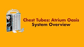 Chest Tubes: Atrium Oasis System Overview