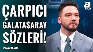 Kaya Temel: Galatasaray İyi Bir 10 Numara Alacak