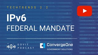TECHTRENDS 2.2: IPv6 Federal Mandate