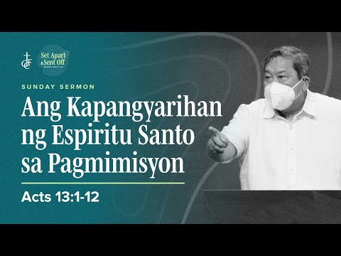 Sunday Sermon • Acts 13:1-12 • Ang Kapangyarihan ng Espiritu Santo sa Pagmimisyon
