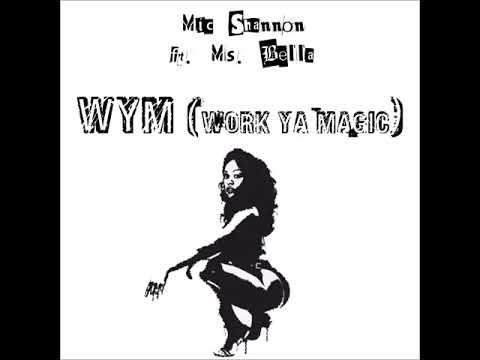 Mic Shannon - WYM! (Work Ya Magic) [ft. Ms. Bella]