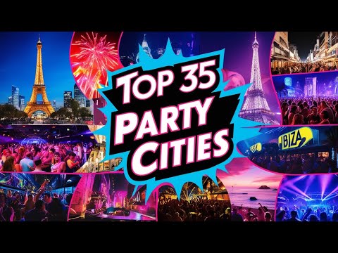 Top 35 Party Cities Worldwide: Ultimate Nightlife Guide for Travelers