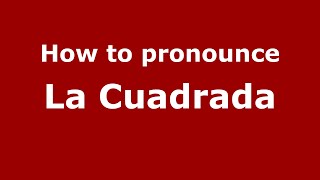 How to pronounce La Cuadrada