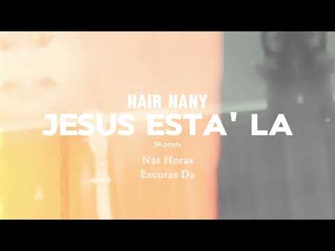 Nair Nany - jesus Esta la lyrics + official video