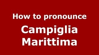 How to pronounce Campiglia Marittima