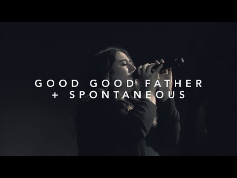 Good Good Father + Spontaneous
