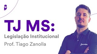 TJ MS: Legislação Institucional - Prof. Tiago Zanolla