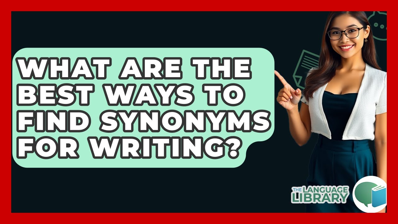 What Are The Best Ways To Find Synonyms For Writing? - The Language Library