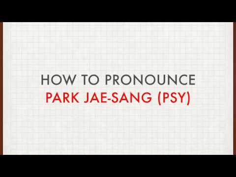 How to Pronounce Park Jae-Sung (Psy)