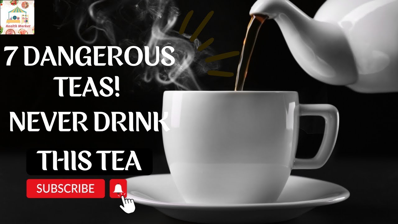 7  DANGEROUS TEAS! NEVER DRINK THIS TEA | Health Market