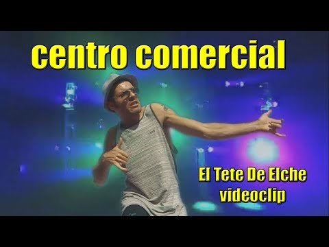 El Tete De Elche - Centro Comercial (videoclip)