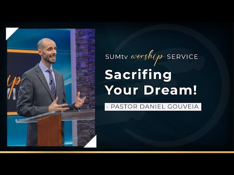 Sacrificing Your Dream - Daniel Gouveia || Worship Service (1/15/22)