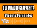 Vicente Fernandez - Que Milagro Chaparrita (Versión Karaoke)