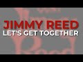 Jimmy Reed - Let's Get Together (Official Audio)