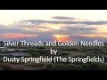 Dusty Springfield (The Springfields) - Silver Threads and Golden Needles