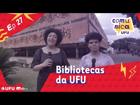 Comunica UFU - Ep27 - Bibliotecas da UFU