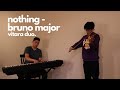 Nothing - Bruno Major - Vitara Duo