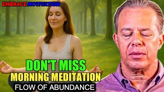 Dr. Joe Dispenza - OPEN THE FLOW OF ABUNDANCE - Don't Miss This morning Meditation.