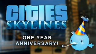 Cities: Skylines - One Year Anniversary!